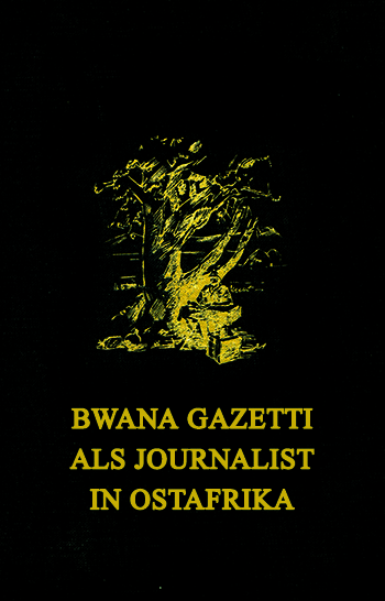 Bwana Gazetti- Als Journalist in Ostafrika